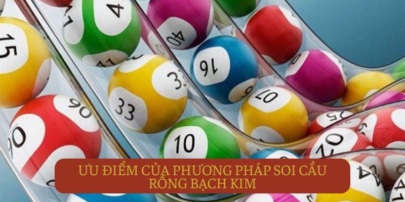 Ưu điểm của phương pháp soi cầu rồng bạch kim